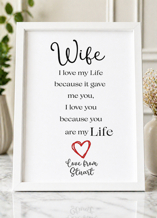 Personalised A4 Wife Print | I Love My Life Because It Gave Me You