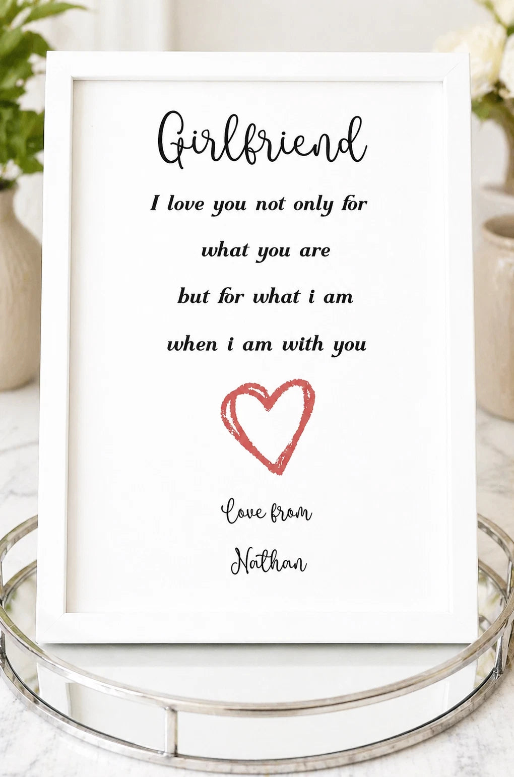 Personalised A4 Girlfriend Print | I Love You For What I Am When I Am With You